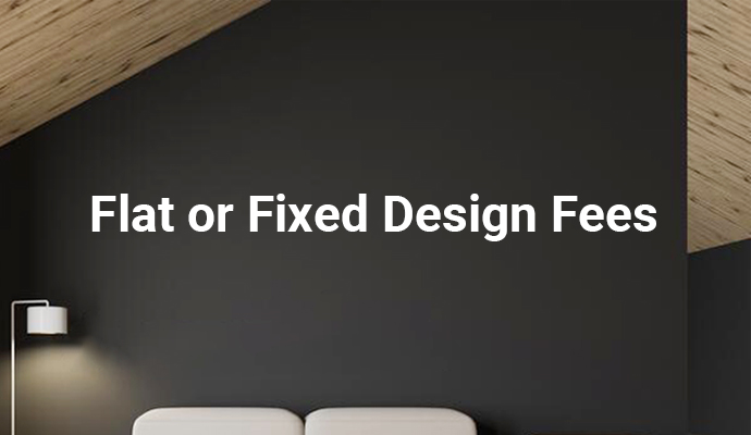 Flat or Fixed Design Fee