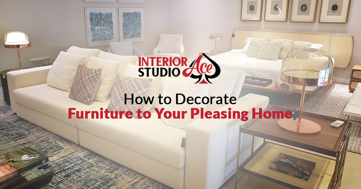 How to Decorate Furniture to Your Pleasing Home | Interior Ace Bd
