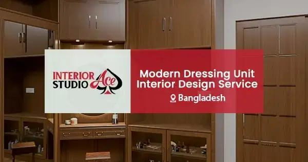 Modern Dressing Unit interior design in Bangladesh