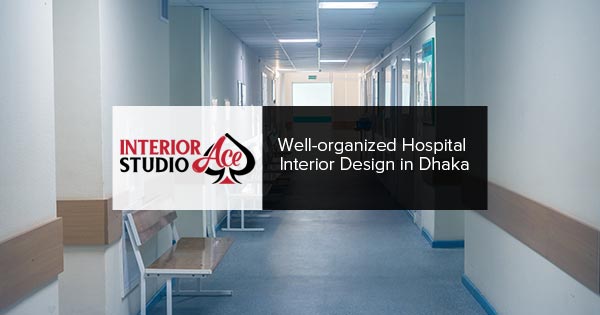 Hospital Interior Design Service in Dhaka, Bangladesh