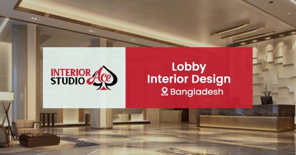 Lobby interior design in Bangladesh