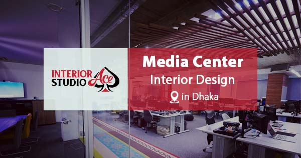 Media Center Interior Design Ideas in Dhaka, Bangladesh