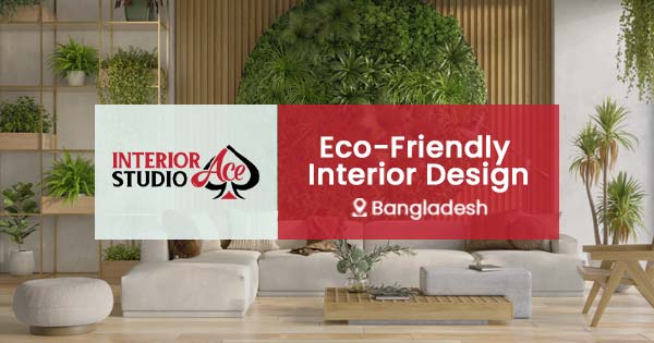Eco-friendly interior design in Bangladesh