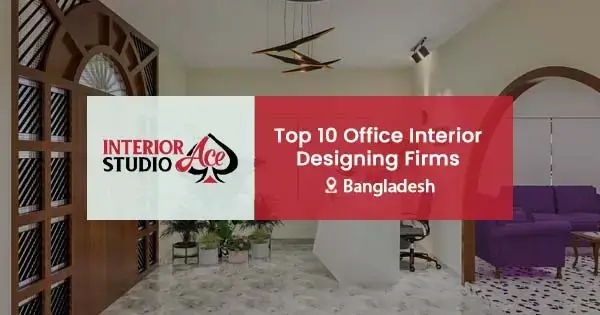 Top 10 office interior designing firms in Dhaka, Bangladesh
