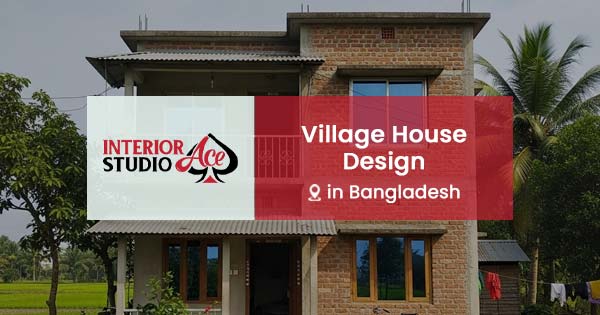 Village House Design in Bangladesh: Tradition Meets Modernity